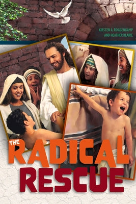 The Radical Rescue by Roggenkamp, Kirsten A.