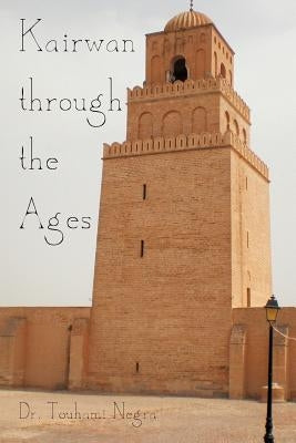 Kairwan Through the Ages by Negra, Touhami