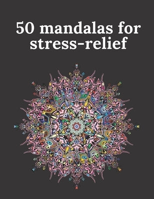 50 mandalas for stress-relief: 50 Beautiful Mandalas for Stress Relief and Relaxation by Samar, Samar