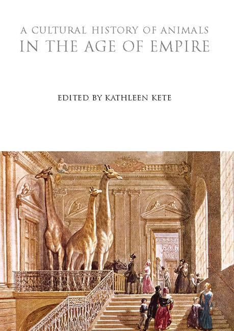 A Cultural History of Animals in the Age of Empire by Kete, Kathleen