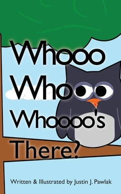 Whooo Whooo Whoooo's There? by Pawlak, Justin J.