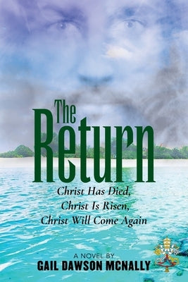 The Return: Christ Has Died, Christ Is Risen, Christ Will Come Again by McNally, Gail Dawson