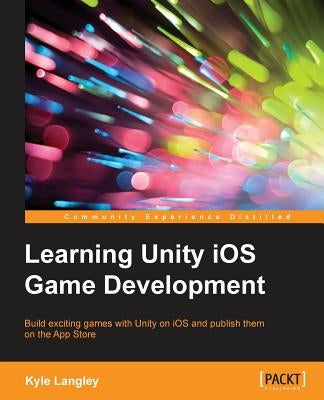 Learning Unity iOS Game Development by Langley, Kyle