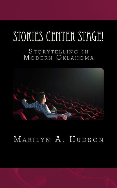 Stories Center Stage: Storytelling in Modern Oklahoma by Hudson, Marilyn a.
