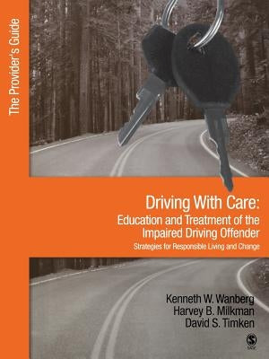 Driving with Care: Education and Treatment of the Impaired Driving Offender-Strategies for Responsible Living: The Provider′s Guide by Wanberg, Kenneth W.