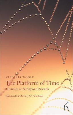 The Platform of Time: Memoirs of Family and Friends by Woolf, Virginia