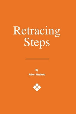 Retracing Steps by Mazibuko, Robert
