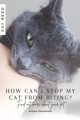 How can I stop my cat from biting?: Find out more about your pet by Shurpatenko, Ruslana