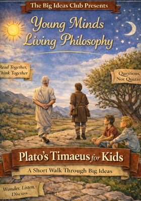 Plato's Timaeus for Kids: A Short Walk Through Big Ideas by Kassel, Jason