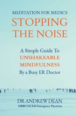 Meditation For Medics: A Simple Guide to Unshakeable Mindfulness by a Busy ER Doctor by Dean, Andrew