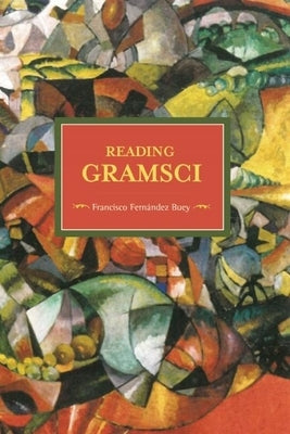 Reading Gramsci by Buey, Francisco Fernández