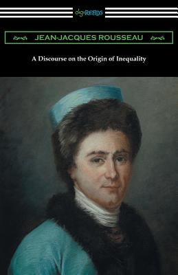 A Discourse on the Origin of Inequality (Translated by G. D. H. Cole) by Rousseau, Jean-Jacques