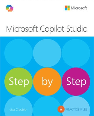 Microsoft Copilot Studio Step by Step: Customizing Copilot and Creating Agents by Crosbie, Lisa