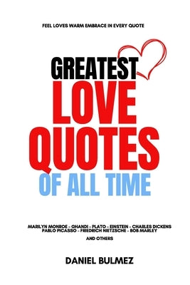 Greatest Love Quotes of All Time by Bulmez, Daniel