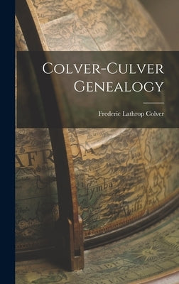 Colver-Culver Genealogy by Colver, Frederic Lathrop