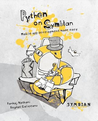 Python on Symbian: Mobile app development made easy by Galiceanu, Bogdan