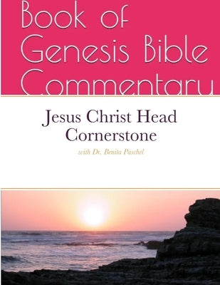 Jesus Christ Head Cornerstone: Book of Genesis Commentary by Paschel, Benita