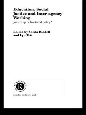 Education, Social Justice and Inter-Agency Working: Joined Up or Fractured Policy? by Riddell, Sheila