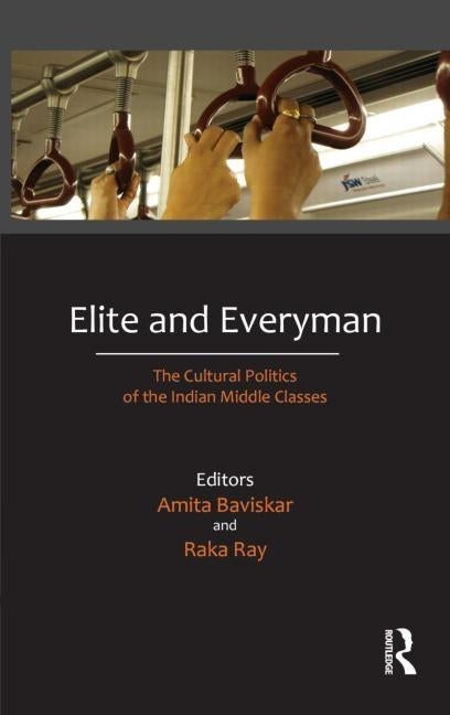 Elite and Everyman: The Cultural Politics of the Indian Middle Classes by Baviskar, Amita