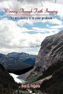 Winning Through Faith Imaging: The possibility is in your problem by Polston, Don H.