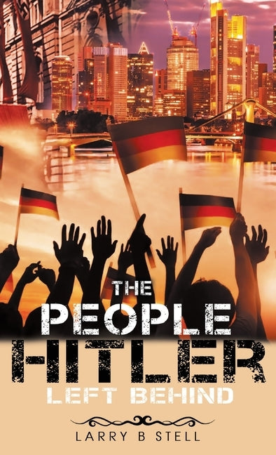 The People Hitler Left Behind by Stell, Larry B.