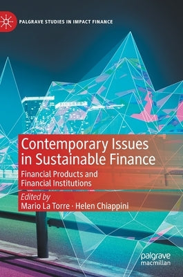 Contemporary Issues in Sustainable Finance: Financial Products and Financial Institutions by La Torre, Mario