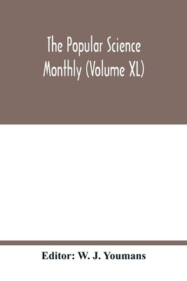 The Popular science monthly (Volume XL) by J. Youmans, W.