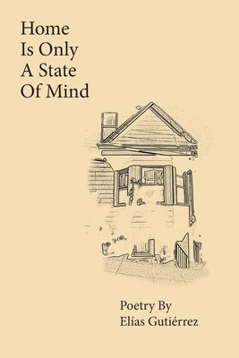 Home Is Only A State of Mind by Gutierrez, Elias