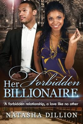 Her Forbidden Billionaire: An African American Forbidden Romance by Dillion, Natasha