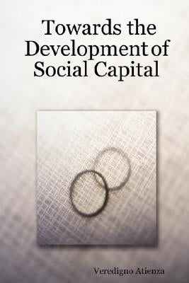 Towards the Development of Social Capital by Atienza, Veredigno