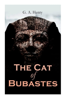 The Cat of Bubastes: Historical Novel by Henty, G. a.