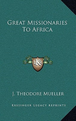 Great Missionaries To Africa by Mueller, J. Theodore