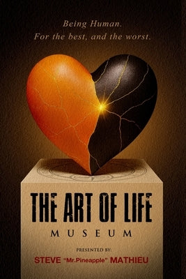 The Art of Life Museum: Being Human. For the best, and the worst. by Mathieu, Steve Pineapple