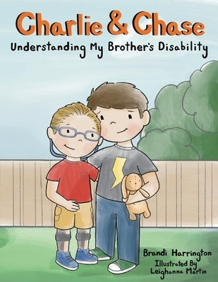 Charlie and Chase: Understanding My Brother's Disability by Martin, Leighanna