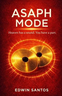 Asaph Mode: Heaven has a sound. You have a part. by Santos, Edwin
