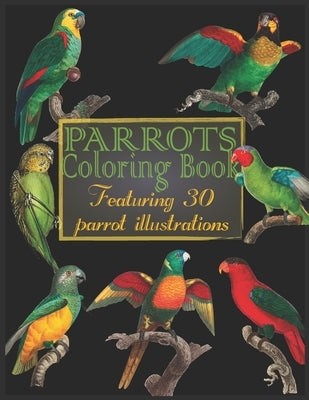 Parrots Coloring Book: Bird watcher coloring book for adults and kids featuring exotic parrot illustrations and species names by Press, Theinkelephant