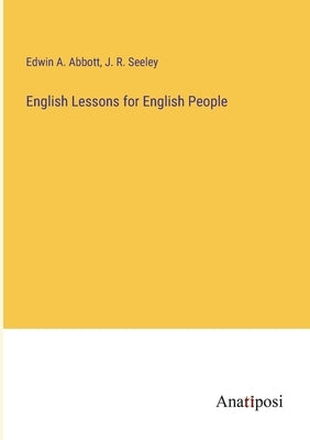 English Lessons for English People by Abbott, Edwin A.