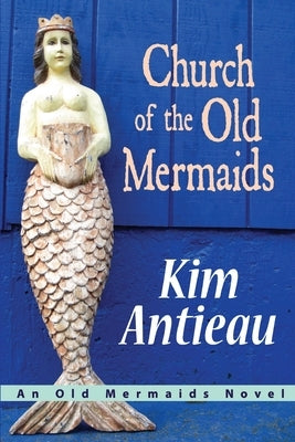 Church of the Old Mermaids by Antieau, Kim