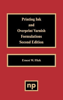 Printing Ink and Overprint Varnish Formulations by Flick, Ernest W.