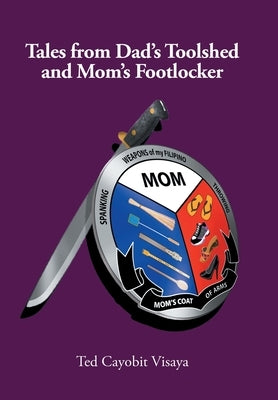 Tales from Dad's Toolshed and Mom's Footlocker by Visaya, Ted Cayobit