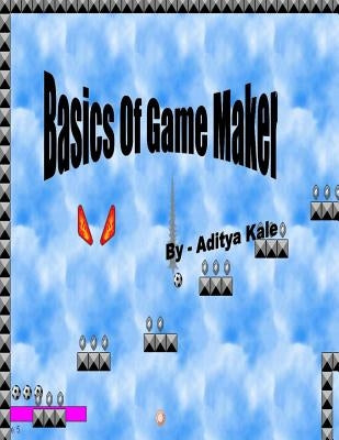 Basics Of Game Maker ( Black & White ) by Kale, Aditya Nandkumar