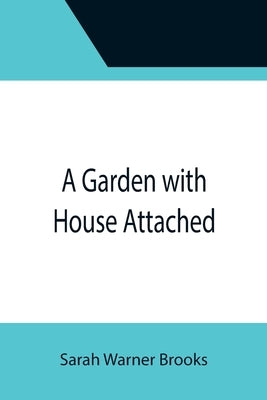 A Garden with House Attached by Warner Brooks, Sarah