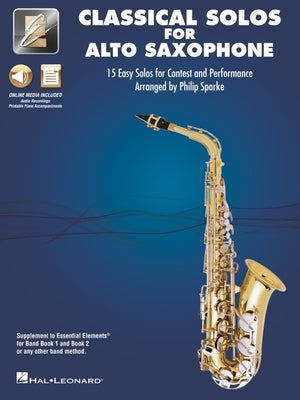 Essential Elements Classical Solos for Alto Sax: 15 Easy Solos for Contest and Performance with Onlie Audio & Printable Piano Accompaniments by 