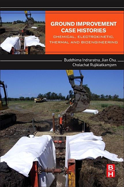 Ground Improvement Case Histories: Chemical, Electrokinetic, Thermal and Bioengineering by Indraratna, Buddhima