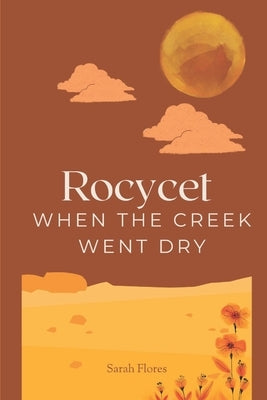 Roycet: When The Creek Went Dry by Flores, Sarah