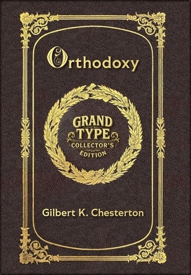 Large Print - Orthodoxy - Grand Type Collector's Edition - Matte Hardcover with Dust Jacket by Chesterton, G. K.