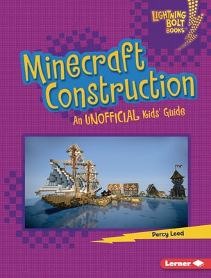 Minecraft Construction: An Unofficial Kids' Guide by Leed, Percy