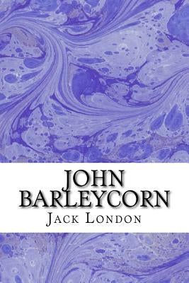 John Barleycorn: (Jack London Classics Collection) by London, Jack