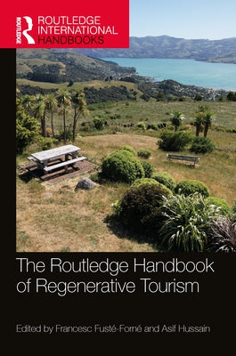 The Routledge Handbook of Regenerative Tourism by Fusté-Forné, Francesc