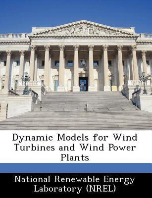 Dynamic Models for Wind Turbines and Wind Power Plants by National Renewable Energy Laboratory (Nr
